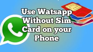 Watsapp without a Sim Card on your Phone